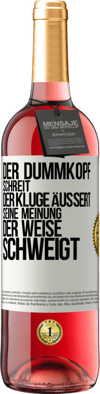 29,95 € Kostenloser Versand | Roséwein ROSÉ Ausgabe Der Dummkopf schreit, der Kluge äußert seine Meinung, der Weise schweigt Weißes Etikett. Anpassbares Etikett Junger Wein Ernte 2025 Tempranillo