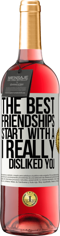 29,95 € Free Shipping | Rosé Wine ROSÉ Edition The best friendships start with a I really disliked you White Label. Customizable label Young wine Harvest 2024 Tempranillo