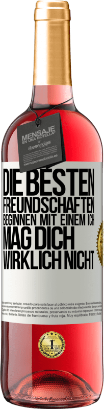 29,95 € Kostenloser Versand | Roséwein ROSÉ Ausgabe Die besten Freundschaften beginnen mit einem Ich mag dich wirklich nicht Weißes Etikett. Anpassbares Etikett Junger Wein Ernte 2024 Tempranillo