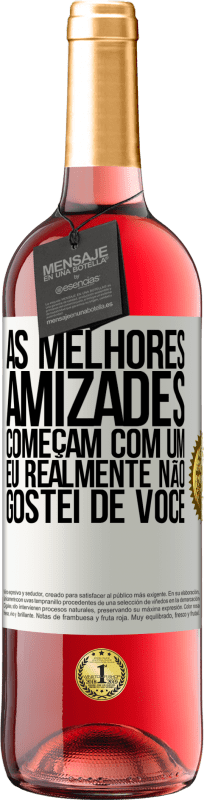 29,95 € Envio grátis | Vinho rosé Edição ROSÉ As melhores amizades começam com um eu realmente não gostei de você Etiqueta Branca. Etiqueta personalizável Vinho jovem Colheita 2024 Tempranillo