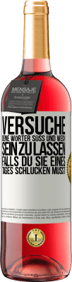 29,95 € Kostenloser Versand | Roséwein ROSÉ Ausgabe Versuche, deine Wörter süß und weich sein zu lassen, falls du sie eines Tages schlucken musst Weißes Etikett. Anpassbares Etikett Junger Wein Ernte 2023 Tempranillo