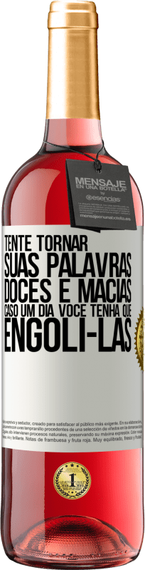 29,95 € Envio grátis | Vinho rosé Edição ROSÉ Tente tornar suas palavras doces e macias, caso um dia você tenha que engoli-las Etiqueta Branca. Etiqueta personalizável Vinho jovem Colheita 2024 Tempranillo