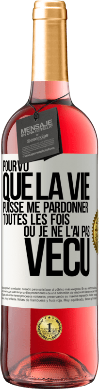 29,95 € Envoi gratuit | Vin rosé Édition ROSÉ Pourvu que la vie puisse me pardonner toutes les fois où je ne l'ai pas vécu Étiquette Blanche. Étiquette personnalisable Vin jeune Récolte 2024 Tempranillo