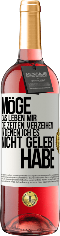 29,95 € Kostenloser Versand | Roséwein ROSÉ Ausgabe Möge das Leben mir die Zeiten verzeihen, in denen ich es nicht gelebt habe Weißes Etikett. Anpassbares Etikett Junger Wein Ernte 2024 Tempranillo