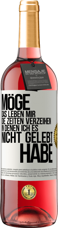 29,95 € Kostenloser Versand | Roséwein ROSÉ Ausgabe Möge das Leben mir die Zeiten verzeihen, in denen ich es nicht gelebt habe Weißes Etikett. Anpassbares Etikett Junger Wein Ernte 2025 Tempranillo