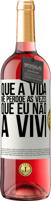 29,95 € Envio grátis | Vinho rosé Edição ROSÉ Que a vida me perdoe as vezes que eu não a vivi Etiqueta Branca. Etiqueta personalizável Vinho jovem Colheita 2024 Tempranillo