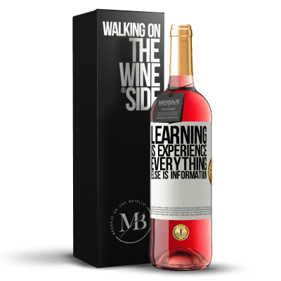 «Learning is experience. Everything else is information» ROSÉ Edition