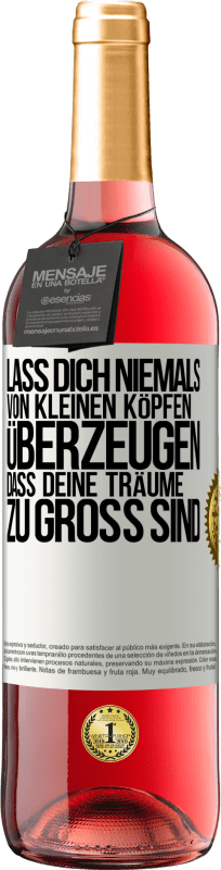 29,95 € Kostenloser Versand | Roséwein ROSÉ Ausgabe Lass dich niemals von kleinen Köpfen überzeugen, dass deine Träume zu groß sind Weißes Etikett. Anpassbares Etikett Junger Wein Ernte 2024 Tempranillo