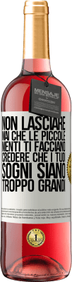 29,95 € Spedizione Gratuita | Vino rosato Edizione ROSÉ Non lasciare mai che le piccole menti ti facciano credere che i tuoi sogni siano troppo grandi Etichetta Bianca. Etichetta personalizzabile Vino giovane Raccogliere 2023 Tempranillo