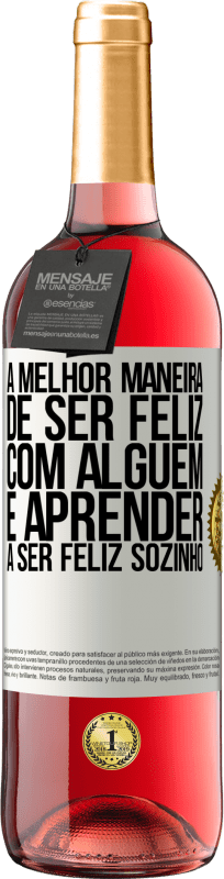 29,95 € Envio grátis | Vinho rosé Edição ROSÉ A melhor maneira de ser feliz com alguém é aprender a ser feliz sozinho Etiqueta Branca. Etiqueta personalizável Vinho jovem Colheita 2024 Tempranillo