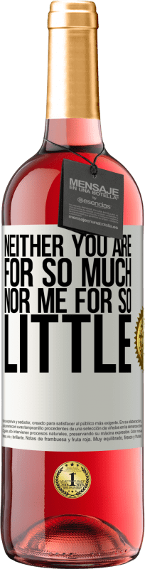 29,95 € Free Shipping | Rosé Wine ROSÉ Edition Neither you are for so much, nor me for so little White Label. Customizable label Young wine Harvest 2023 Tempranillo