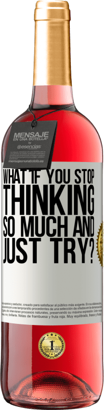 29,95 € Free Shipping | Rosé Wine ROSÉ Edition what if you stop thinking so much and just try? White Label. Customizable label Young wine Harvest 2023 Tempranillo
