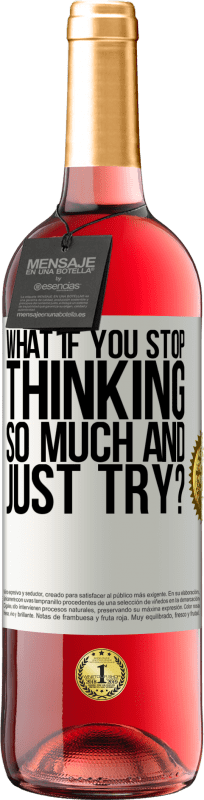 29,95 € Free Shipping | Rosé Wine ROSÉ Edition what if you stop thinking so much and just try? White Label. Customizable label Young wine Harvest 2024 Tempranillo