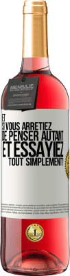 29,95 € Envoi gratuit | Vin rosé Édition ROSÉ Et si vous arrêtiez de penser autant et essayiez tout simplement? Étiquette Blanche. Étiquette personnalisable Vin jeune Récolte 2024 Tempranillo