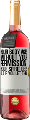 29,95 € Free Shipping | Rosé Wine ROSÉ Edition Your body ages without your permission ... your spirit gets old if you let them White Label. Customizable label Young wine Harvest 2023 Tempranillo