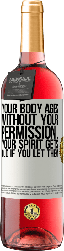 29,95 € Free Shipping | Rosé Wine ROSÉ Edition Your body ages without your permission ... your spirit gets old if you let them White Label. Customizable label Young wine Harvest 2023 Tempranillo