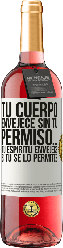 29,95 € Envío gratis | Vino Rosado Edición ROSÉ Tu cuerpo envejece sin tu permiso… Tu espíritu envejece si tú se lo permites Etiqueta Blanca. Etiqueta personalizable Vino joven Cosecha 2025 Tempranillo