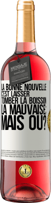 29,95 € Envoi gratuit | Vin rosé Édition ROSÉ La bonne nouvelle c'est laisser tomber la boisson. La mauvaise; mais où? Étiquette Blanche. Étiquette personnalisable Vin jeune Récolte 2023 Tempranillo