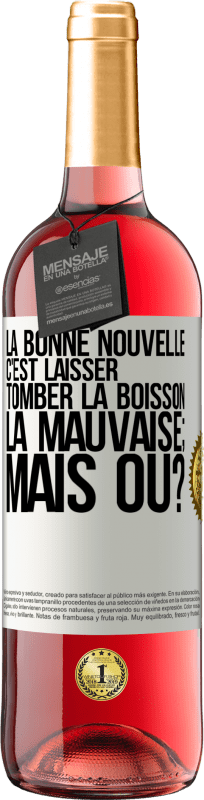 29,95 € Envoi gratuit | Vin rosé Édition ROSÉ La bonne nouvelle c'est laisser tomber la boisson. La mauvaise; mais où? Étiquette Blanche. Étiquette personnalisable Vin jeune Récolte 2024 Tempranillo