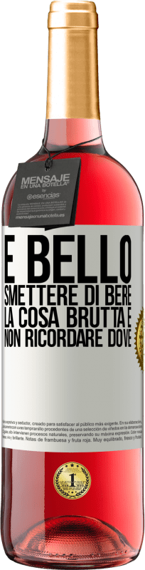 29,95 € Spedizione Gratuita | Vino rosato Edizione ROSÉ È bello smettere di bere, la cosa brutta è non ricordare dove Etichetta Bianca. Etichetta personalizzabile Vino giovane Raccogliere 2023 Tempranillo