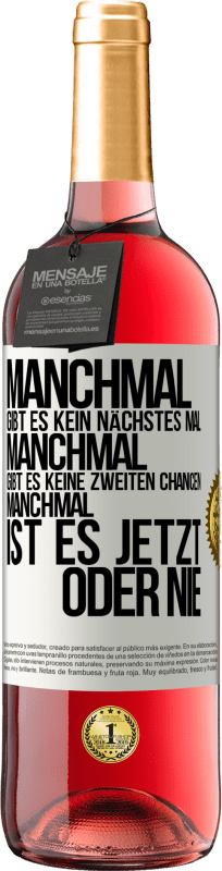 29,95 € Kostenloser Versand | Roséwein ROSÉ Ausgabe Manchmal gibt es kein nächstes Mal. Manchmal gibt es keine zweiten Chancen. Manchmal ist es jetzt oder nie Weißes Etikett. Anpassbares Etikett Junger Wein Ernte 2024 Tempranillo