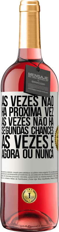 29,95 € Envio grátis | Vinho rosé Edição ROSÉ Às vezes não há próxima vez. Às vezes não há segundas chances. Às vezes é agora ou nunca Etiqueta Branca. Etiqueta personalizável Vinho jovem Colheita 2024 Tempranillo