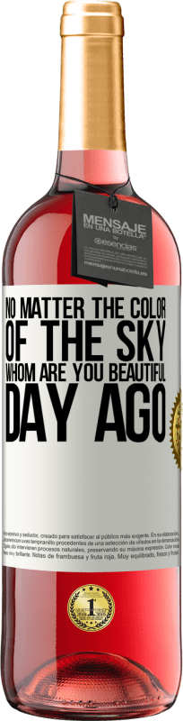 29,95 € Free Shipping | Rosé Wine ROSÉ Edition No matter the color of the sky. Whom are you beautiful day ago White Label. Customizable label Young wine Harvest 2024 Tempranillo