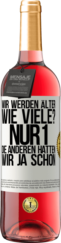 29,95 € Kostenloser Versand | Roséwein ROSÉ Ausgabe Wir werden älter. Wie viele? Nur 1, die anderen hatten wir ja schon Weißes Etikett. Anpassbares Etikett Junger Wein Ernte 2024 Tempranillo