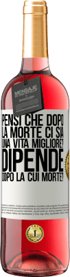 29,95 € Spedizione Gratuita | Vino rosato Edizione ROSÉ pensi che dopo la morte ci sia una vita migliore? Dipende, dopo la cui morte? Etichetta Bianca. Etichetta personalizzabile Vino giovane Raccogliere 2025 Tempranillo
