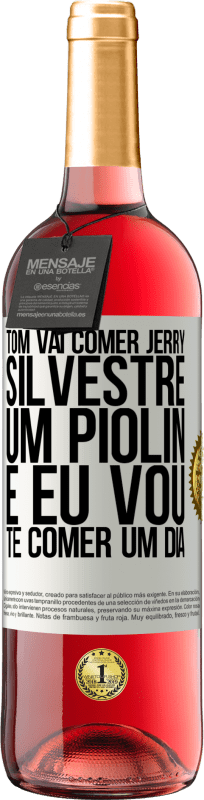 29,95 € Envio grátis | Vinho rosé Edição ROSÉ Tom vai comer Jerry, Silvestre um Piolin, e eu vou te comer um dia Etiqueta Branca. Etiqueta personalizável Vinho jovem Colheita 2024 Tempranillo