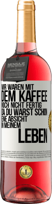 29,95 € Kostenloser Versand | Roséwein ROSÉ Ausgabe Wir waren mit dem Kaffee noch nicht fertig, da du warst schon eine Absicht in meinem Leben Weißes Etikett. Anpassbares Etikett Junger Wein Ernte 2024 Tempranillo