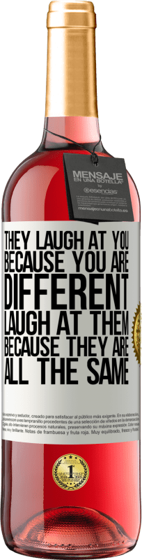 29,95 € Free Shipping | Rosé Wine ROSÉ Edition They laugh at you because you are different. Laugh at them, because they are all the same White Label. Customizable label Young wine Harvest 2024 Tempranillo