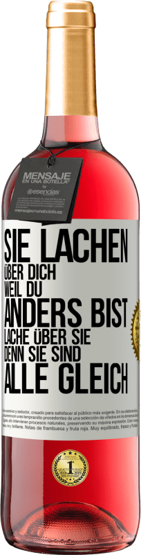 29,95 € Kostenloser Versand | Roséwein ROSÉ Ausgabe Sie lachen über dich, weil du anders bist. Lache über sie, denn sie sind alle gleich Weißes Etikett. Anpassbares Etikett Junger Wein Ernte 2024 Tempranillo