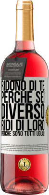 29,95 € Spedizione Gratuita | Vino rosato Edizione ROSÉ Ridono di te perché sei diverso. Ridi di loro, perché sono tutti uguali Etichetta Bianca. Etichetta personalizzabile Vino giovane Raccogliere 2023 Tempranillo