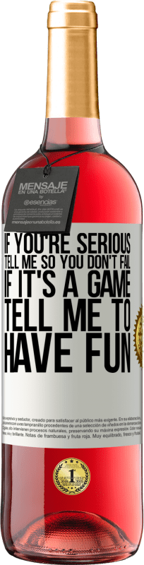 29,95 € Free Shipping | Rosé Wine ROSÉ Edition If you're serious, tell me so you don't fail. If it's a game, tell me to have fun White Label. Customizable label Young wine Harvest 2024 Tempranillo