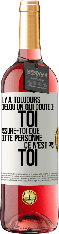 29,95 € Envoi gratuit | Vin rosé Édition ROSÉ Il y a toujours quelqu'un qui doute de toi. Assure-toi que cette personne ce n'est pas toi Étiquette Blanche. Étiquette personnalisable Vin jeune Récolte 2024 Tempranillo