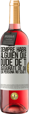 29,95 € Envío gratis | Vino Rosado Edición ROSÉ Siempre habrá alguien que dude de ti. Asegúrate de que esa persona no seas tú Etiqueta Blanca. Etiqueta personalizable Vino joven Cosecha 2025 Tempranillo