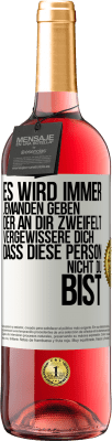 29,95 € Kostenloser Versand | Roséwein ROSÉ Ausgabe Es wird immer jemanden geben, der an dir zweifelt. Vergewissere dich, dass diese Person nicht du bist Weißes Etikett. Anpassbares Etikett Junger Wein Ernte 2024 Tempranillo