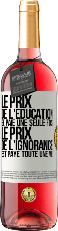 29,95 € Envoi gratuit | Vin rosé Édition ROSÉ Le prix de l'éducation se paie une seule fois. Le prix de l'ignorance est payé toute une vie Étiquette Blanche. Étiquette personnalisable Vin jeune Récolte 2024 Tempranillo