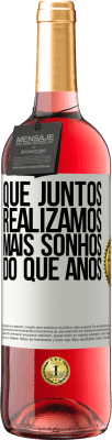 29,95 € Envio grátis | Vinho rosé Edição ROSÉ Que juntos realizamos mais sonhos do que anos Etiqueta Branca. Etiqueta personalizável Vinho jovem Colheita 2023 Tempranillo