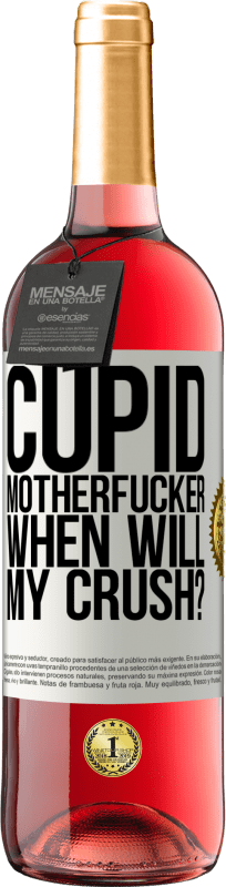 29,95 € Free Shipping | Rosé Wine ROSÉ Edition Cupid motherfucker, when will my crush? White Label. Customizable label Young wine Harvest 2024 Tempranillo