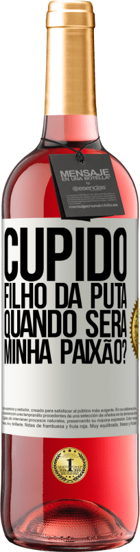 29,95 € Envio grátis | Vinho rosé Edição ROSÉ Cupido filho da puta, quando será minha paixão? Etiqueta Branca. Etiqueta personalizável Vinho jovem Colheita 2024 Tempranillo