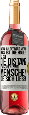 29,95 € Kostenloser Versand | Roséwein ROSÉ Ausgabe Wenn ich gefragt werde: Was ist die Hölle? Es ist die Distanz zwischen zwei Menschen, die sich lieben Weißes Etikett. Anpassbares Etikett Junger Wein Ernte 2023 Tempranillo