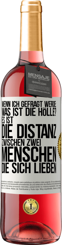 29,95 € Kostenloser Versand | Roséwein ROSÉ Ausgabe Wenn ich gefragt werde: Was ist die Hölle? Es ist die Distanz zwischen zwei Menschen, die sich lieben Weißes Etikett. Anpassbares Etikett Junger Wein Ernte 2024 Tempranillo