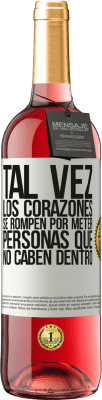 29,95 € Envío gratis | Vino Rosado Edición ROSÉ Tal vez los corazones se rompen por meter personas que no caben dentro Etiqueta Blanca. Etiqueta personalizable Vino joven Cosecha 2023 Tempranillo