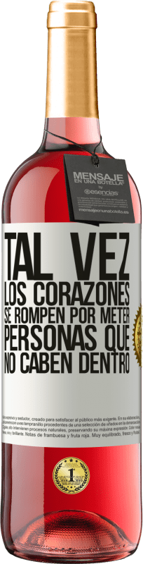 29,95 € Envío gratis | Vino Rosado Edición ROSÉ Tal vez los corazones se rompen por meter personas que no caben dentro Etiqueta Blanca. Etiqueta personalizable Vino joven Cosecha 2024 Tempranillo