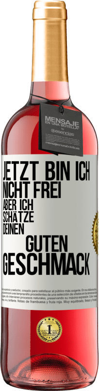 29,95 € Kostenloser Versand | Roséwein ROSÉ Ausgabe Jetzt bin ich nicht frei, aber ich schätze deinen guten Geschmack Weißes Etikett. Anpassbares Etikett Junger Wein Ernte 2024 Tempranillo