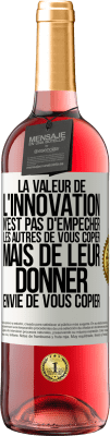 29,95 € Envoi gratuit | Vin rosé Édition ROSÉ La valeur de l'innovation n'est pas d' empêcher les autres de vous copier, mais de leur donner envie de vous copier Étiquette Blanche. Étiquette personnalisable Vin jeune Récolte 2023 Tempranillo