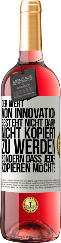 29,95 € Kostenloser Versand | Roséwein ROSÉ Ausgabe Der Wert von Innovation besteht nicht darin, nicht kopiert zu werden, sondern dass jeder kopieren möchte Weißes Etikett. Anpassbares Etikett Junger Wein Ernte 2024 Tempranillo