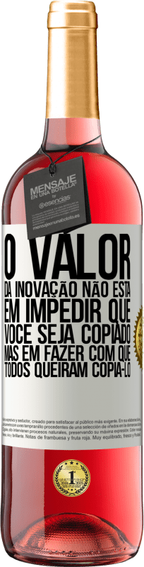 29,95 € Envio grátis | Vinho rosé Edição ROSÉ O valor da inovação não está em impedir que você seja copiado, mas em fazer com que todos queiram copiá-lo Etiqueta Branca. Etiqueta personalizável Vinho jovem Colheita 2024 Tempranillo